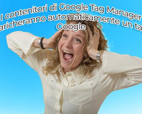 A Partire Da Aprile 2025, I Contenitori Di Google Tag Manager Caricheranno Automaticamente Un Tag Google